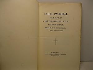 Carta pastoral del Ilmo. Sr. Dr. D. Jose' Maria Covarrubias y Mejia obispo de Oaxaca dirigida en ...