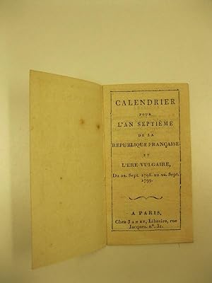 Calendrier pour l'an septieme de la Republique Francaise et l'ere vulgaire. Du 22 sept. 1798 au 2...