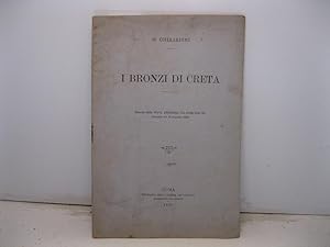 I bronzi di Creta. Estratto dalla Nuova Antologia, vol. XVIII, serie III (fascicolo del 16 dicemb...