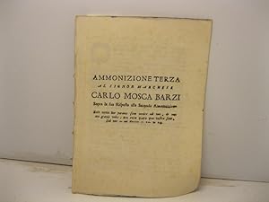 Ammonizione terza al signor marchese Carlo Mosca Barzi sopra la sua risposta alla seconda ammoniz...