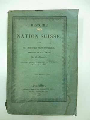 Histoire de la nation suisse. Traduite de l'allemand par C. Monnard. Dernie're e'dition, augmente...
