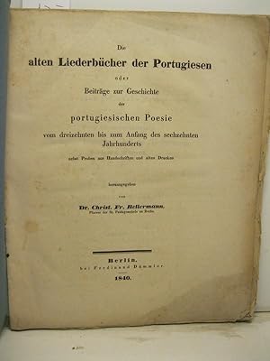 Die alten LiederbÃ¼cher der Portugiesen oder BeitrÃ¤ge zur Geschichte der portugiesischen Poesie ...