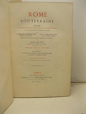 Imagen del vendedor de Rome souterraine. Resume'des decouvertes de M. De Rossi dans les catacombes romaines et en particulier dans le cimitie're de Calliste. Preface par M. De Rossi. Deuxieme edition. a la venta por Coenobium Libreria antiquaria