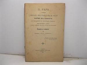 Il Papa e' veramente l'immediato, unico custode dell'eucarestia, non solamente il principale, med...