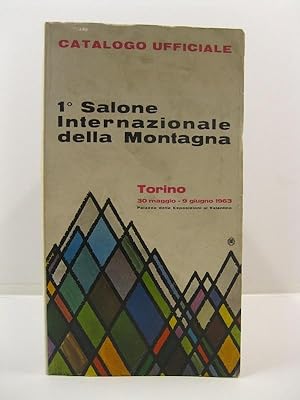 Catalogo ufficiale 1o salone internazionale della montagna. Torino 30 maggio-9 giugno 1963. Palaz...
