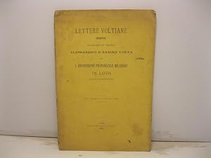 Lettere voltiane inedite illustrate dai fratelli Alessandro e Zanino Volta per l'Esposizione prov...