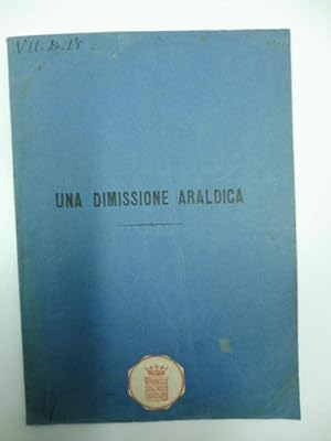 Bild des Verkufers fr Una dimissione araldica zum Verkauf von Coenobium Libreria antiquaria