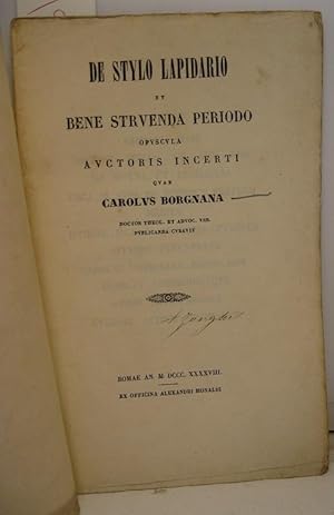 De stylo lapidario et bene struenda periodo opuscula auctoris incerti quae Carolus Borgnana docto...