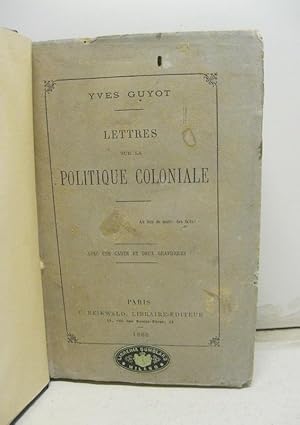 Lettres sur la politique coloniale Avec une carte et deux graphiques