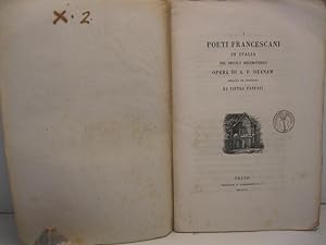 I poeti Francescani in Italia nel secolo decimoterzo. Opera di A. F. Ozanam recata in Italiano da...