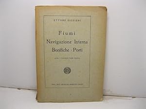 Fiumi navigazione interna bonifiche - porti (Con 9 tavole fuori testo)