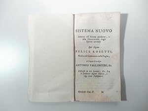 Bild des Verkufers fr Sistema nuovo intorno all'anima pensante, e alla circolazione degli Spiriti animali Del Signor Felice Rosetti Medico di Giovenazzo nella Puglia Al Signor Cavalier Antonio Vallisneri SEGUE Risposta del Signor Vallisneri; SEGUE Risposta del Signor Felice Rosetti zum Verkauf von Coenobium Libreria antiquaria