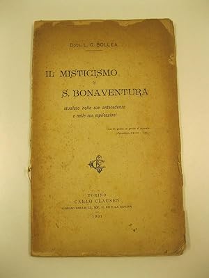 Il misticismo di S. Bonaventura studiato nelle sue antecedenze e nelle sue esplicazioni