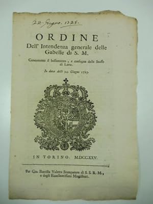 Ordine dell'intendenza generale delle gabelle di S. M. concernente il bollamento e consegna delle...