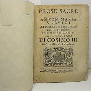 Prose sacre di Anton Maria Salvini, lettore di lettere greche nello studio fiorentino ed accademi...
