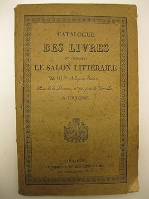 CATALOGUE DES LIVRES qui composent le salon letteraire des M.lles Alquier Soeurs, Rue de la Pomme...
