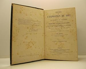 Etudes sur l'exposition de 1867 ou les archives de l'industries au XIX siecle. Description genera...