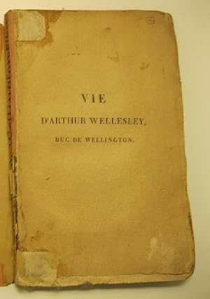 Vie d'Arthur Wellesley, duc de wellington, traduite de l'anglais de Georges Elliot, par H. L