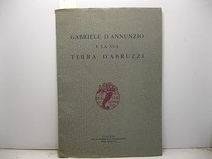 Gabriele d'Annunzio e la sua terra d'Abruzzi. Comitato per le celebrazioni dannunziane