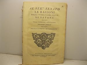 Al ser.mo Senato Le ragioni della fedelissima citta' di Savona difese dalle ulteriori imputazioni...