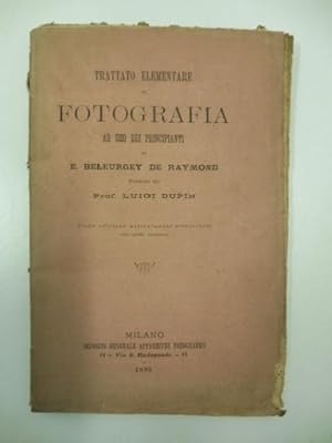 Trattato elementare di fotografia ad uso dei principianti tradotto dal Prof. Luigi Dupin. Terza e...