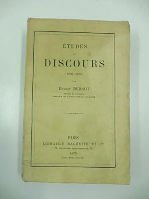 Etudes et discours (1868 - 1878). Par Ernest Bersot Membre de l'institut. Directeur de l'ecole no...