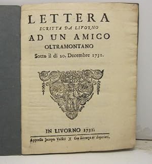 LETTERA SCRITTA DA LIVORNO ad un amico oltremontano. Sotto il di' 20 dicembre 1731.