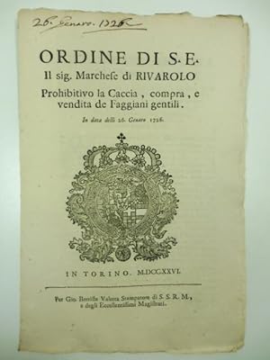 Ordine di S. E. il sig. Marchese di Rivarolo prohibitivo la caccia, compra e vendita de Fagiani g...
