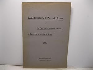 La sitemazione di Piazza Colonna e le Associazioni tecniche, artistiche, archeologiche e storiche...