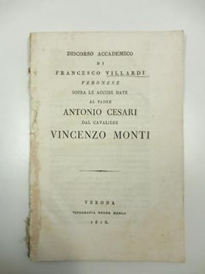 Discorso accademico di Francesco Villardi veronese sopra le accuse date al padre Antonio Cesari d...