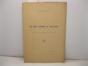 Le arti minori a Piacenza. (Estratto dal Bollettino Storico Piacentino - a. V. facs. 5 e 6).