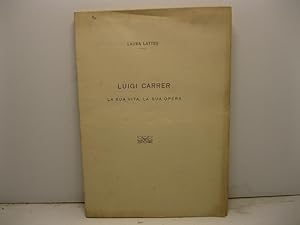 Immagine del venditore per Luigi Carrer. La sua vita, la sua opera venduto da Coenobium Libreria antiquaria