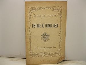 Eglise de la tour. Histoire du Temple neuf. Publie' a' l'occasion du 75o anniversaire du Temple. ...