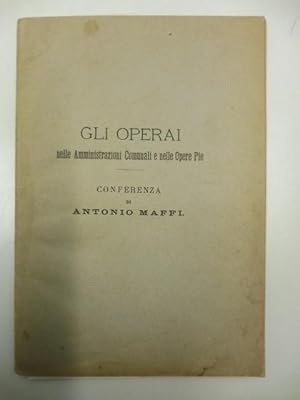 Gli operai nelle amministrazioni comunali e nelle opere pie. Conferenza tenuta il 20 ottobre 1889...