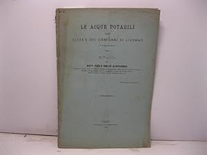 Le acque potabili della citta' e dei contorni di Livorno (Toscana). Studi del Dott. Paolo Emilio ...