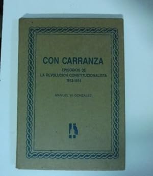 Image du vendeur pour Con Carranza. Episodios de la revolucion constitucionalista 1913-1914 mis en vente par Coenobium Libreria antiquaria