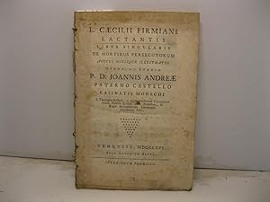 L. Caecilii Firmiani Lactantii liber singularis de mortibus persecutorum auctus notisque illustra...