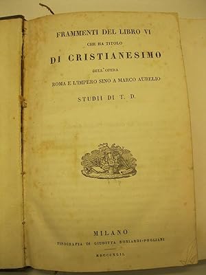 Frammenti del libro VI che ha titolo di Cristianesimo dell'opera Roma e l'impero sino a Marco Aur...