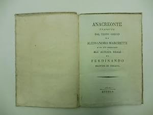Anacreonte tradotto dal testo greco da Alessandro Marchetti e da lui dedicato all'Altezza Reale d...