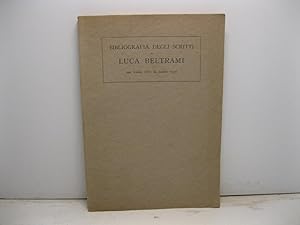 Bibliografia degli scritti di Luca Beltrami dal marzo 1881 al marzo 1930