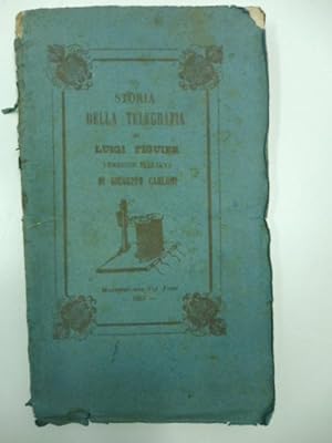 Esposizione e storia della telegrafia. Prima versione italiana di Giuseppe Carloni capo d'uffizio...