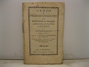 Genio e predestinazione di Napoleone il Grande imperatore de' Francesi e re d'Italia dedicata a S...