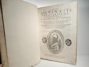 S. Thomae aquinatis praeclarissima commentaria in libros Aristotelis Perihermenias et posteriorum...