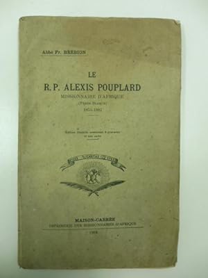 Le R.P. Alexis Pouplard missionnaire d'Afrique (Pe'res Blancs) 1854-1881. Edition illustre'e 6 gr...