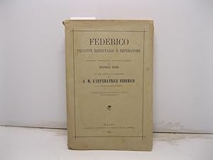 Federico Principe ereditario e Imperatore. Biografia consacrata alla sua memoria da Rennll Rodd c...