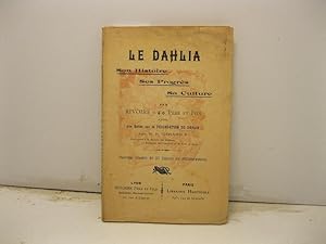 Le dahlia, son histoire, ses progres, sa culture avec une notice sur la fecondation du dahlia par...