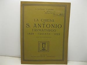 La chiesa di S. Antonio taumaturgo 1828. Trieste. 1828 - con 15 illustrazioni - 1928