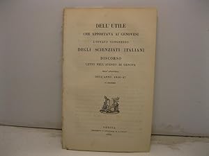 Seller image for Dell'utile che apportava ai Genovesi l'ottavo congresso degli scienziati italiani. Discorso letto nell'Ateneo di Genova nell'apertura dell'anno 1846-47- 14 novembre for sale by Coenobium Libreria antiquaria