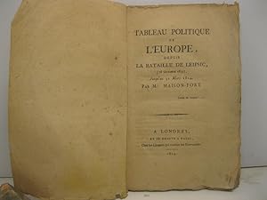 TABLEAU POLITIQUE DE L'EUROPE, depuis la bataille de Leipsic, ( 18 octobre 1813 ) jusqu'au 31 mar...