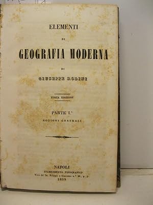 Elementi di geografia moderna. Terza edizione. Parte I. Nozioni generali